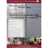 Istoricii si revolutia din 1989. Minciuni, falsificari, manipulari - Marius Mioc, editura Partos