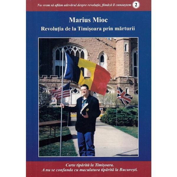 Revolutia de la Timisoara prin marturii - Marius Mioc, editura Partos