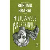 Milioanele arlechinului - Bohumil Hrabal, editura Grupul Editorial Art