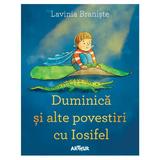 Duminica si alte povestiri cu Iosifel - Lavinia Braniste, editura Grupul Editorial Art