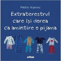 Extraterestrul care isi dorea ca amintire o pijama - matei visniec, editura grupul editorial art