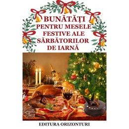 Bunanati pentru mesele festive ale sarbatorilor de iarna - gina selea, editura orizonturi