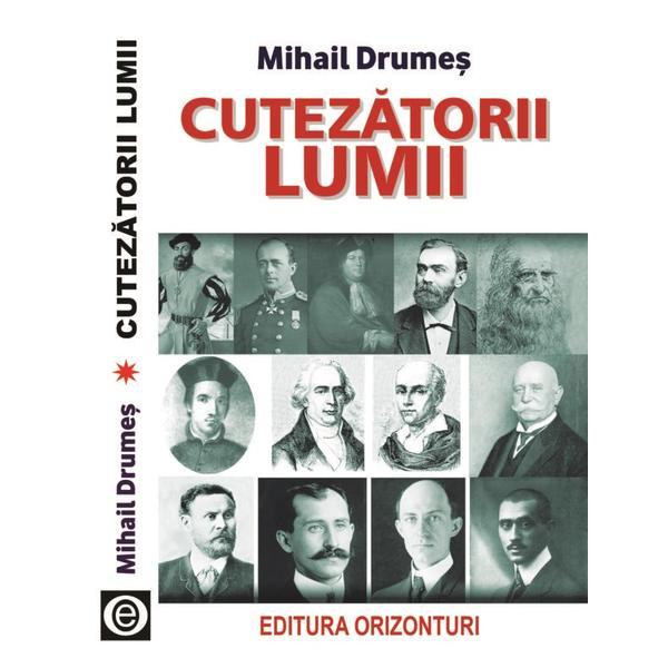 Cutezatorii lumii - mihail drumes, editura orizonturi