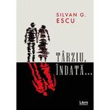 Tarziu, indata... - Silvan G. Escu, editura Libris Editorial