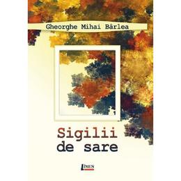 Sigilii de sare - gheorghe mihai barlea, editura limes