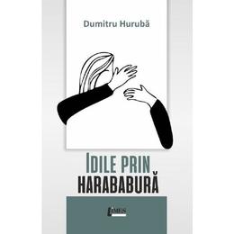 Idile prin harababura - dumitru huruba, editura limes