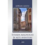 Strada Magnoliei si alte aventuri - Adrian Iancu, editura Limes