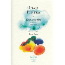 Fata catre fata. Poeme alese - Ioan Pintea, editura Cartier