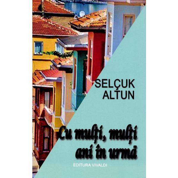 Cu multi, multi ani in urma - selcuk altun, editura vivaldi