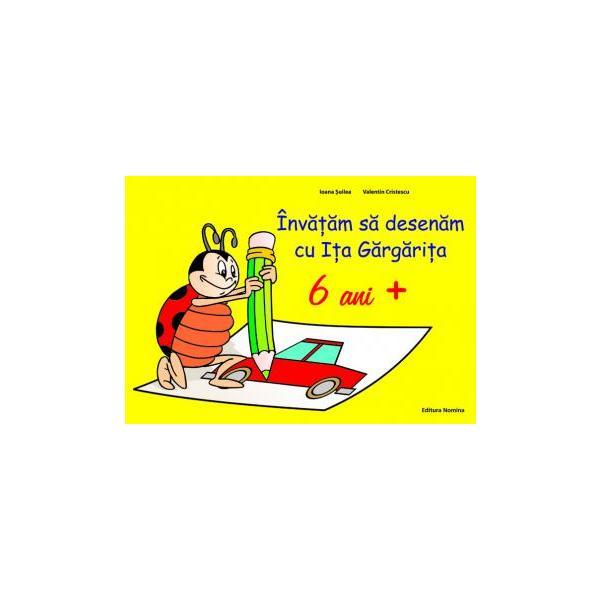 Invatam sa desenam cu ita gargarita 6 ani + - ioana suilea, editura nomina