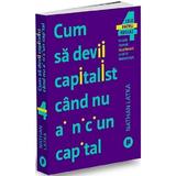 Cum sa devii capitalist cand nu ai niciun capital - Nathan Latka, editura Publica