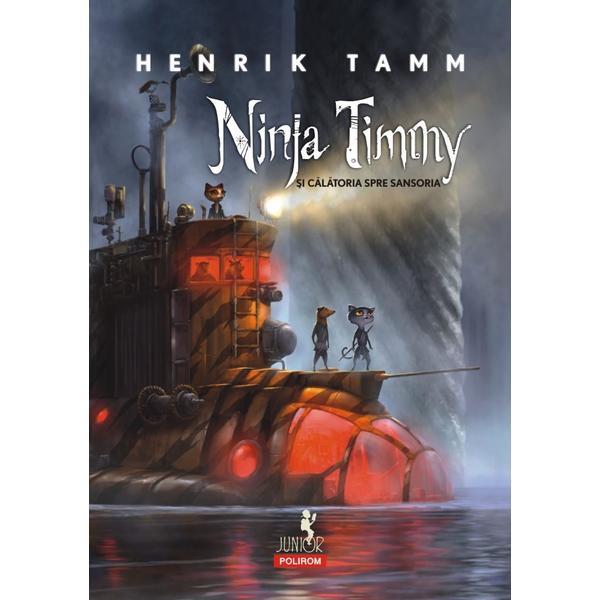 Ninja Timmy si calatoria spre Sansoria - Henrik Tamm, editura Polirom