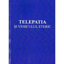 Telepatia si vehiculul eteric - alice a. bailey, editura cartea daat