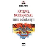 Natiune, modernizare si elite romanesti - Mircea Platon, editura Ideea Europeana