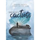 Dresorul de cactusi - Adriana Bogatu, Adrian Victor Vank, editura Libris Editorial