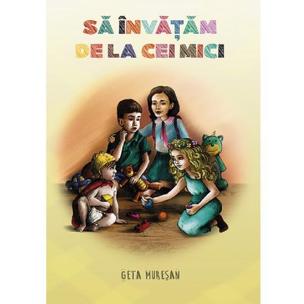 Sa invatam de la cei mici - Geta Muresan, editura Smart Publishing