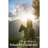 Pe Facebook si in alta viata - Silvia Grigore, editura Smart Publishing