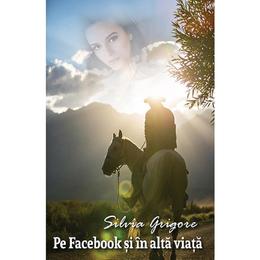Pe facebook si in alta viata - silvia grigore, editura smart publishing
