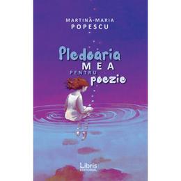 Pledoaria mea pentru poezie - martina-maria popescu, editura libris editorial