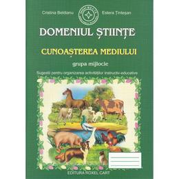 Domeniul stiinte cunoasterea mediului grupa mijlocie - cristina beldianu, estera tintesan, editura roxel cart