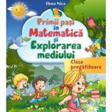 Primii pasi in matematica si explorarea mediului Clasa pregatitoare - Elena Nica, editura Carminis