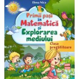 Primii pasi in matematica si explorarea mediului clasa pregatitoare - elena nica, editura carminis