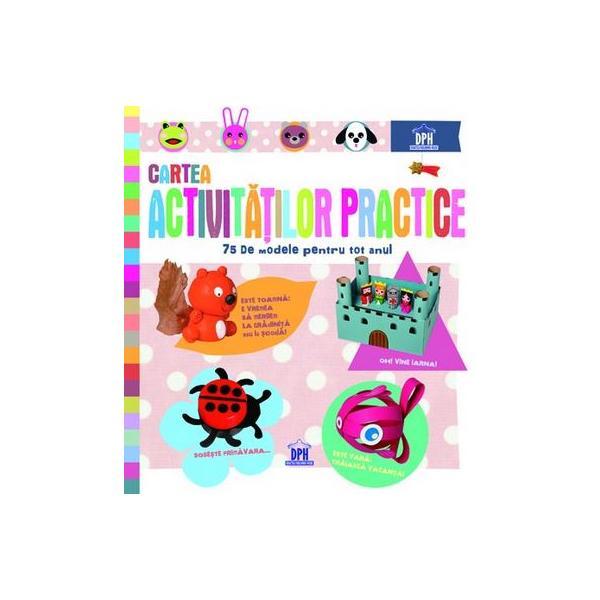 Cartea activitatilor practice. 75 de modele pentru tot anul, editura Didactica Publishing House