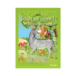 Invat sa citesc! in limba germana - muzicantii din bremen, editura gama