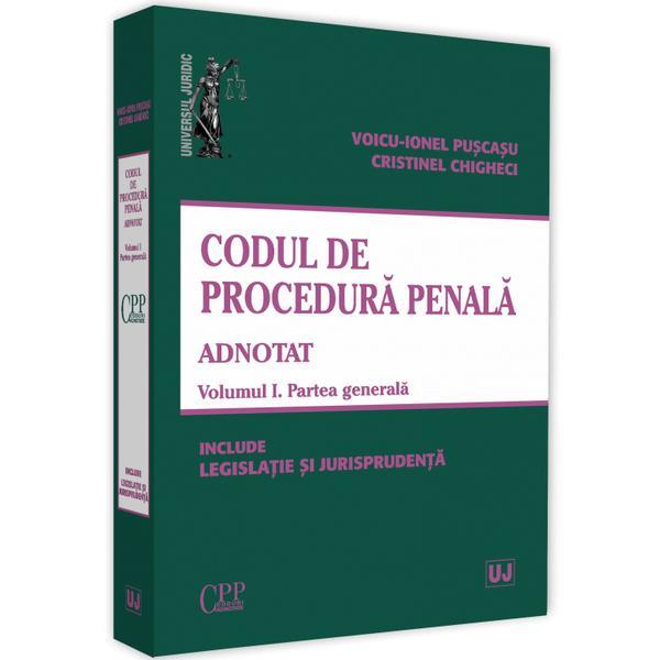 Codul de procedura penala adnotat Vol.1. Partea generala - Voicu-Ionel Puscasu, Cristinel Ghigheci, editura Universul Juridic