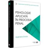 Psihologie aplicata in procesul penal - Gabriela Groza, editura Universul Juridic