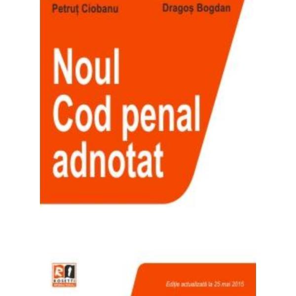 Noul Cod Penal Adnotat - Petrut Ciobanu, Dragos Bogdan, editura Rosetti