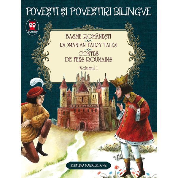 Basme romanesti vol.1. Romanian fairy tales. Contes de fees roumains, editura Paralela 45