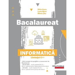 Bacalaureat. informatica - limbajul c++ - silvia grecu, lucia miron, mirela tibu, editura paralela 45