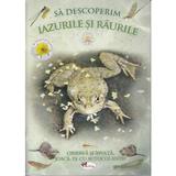 Sa descoperim iazurile si raurile, editura Aramis