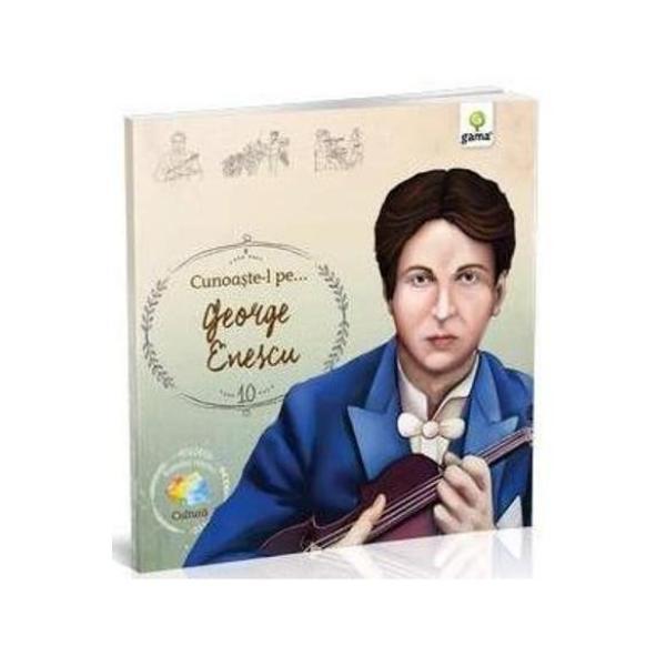 Cunoaste-l pe... george enescu, editura gama