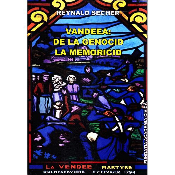 Vandeea: De la genocid la meoricid - Reynald Secher, editura Fundatia Academia Civica