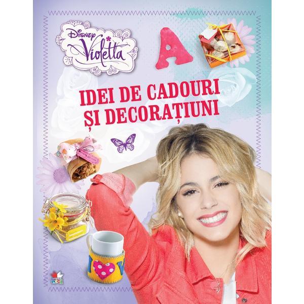 Disney Violetta - Idei de cadouri si decoratiuni, editura Litera