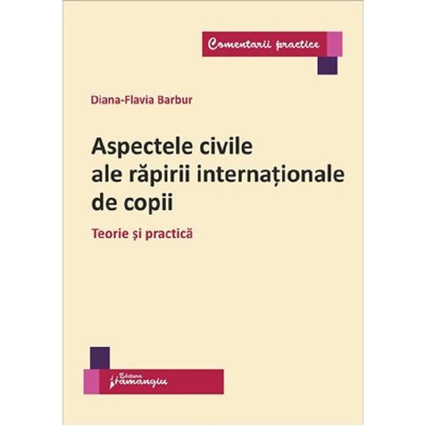 Aspectele civile ale rapirii internationale de copii - Diana-Flavia Barbur, editura Hamangiu