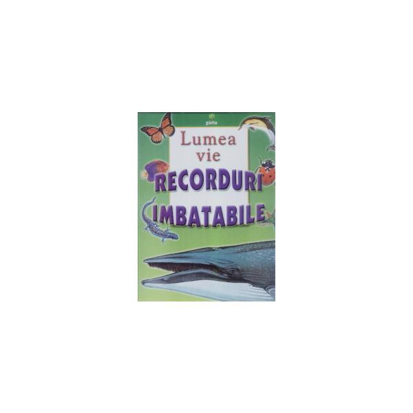 Lumea vie - recorduri imbatabile, editura gama