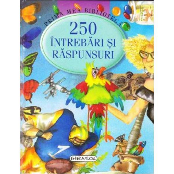 Prima mea biblioteca - 250 intrebari si raspunsuri, editura Girasol