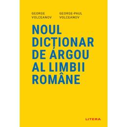 Noul dictionar de argou al limbii romane - george volceanov, editura litera