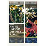 Writing History in Late Imperial Russia - Frances Nethercott, editura Combined Academic Publishers
