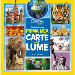 Prima mea carte despre lume - elizabeth carney - national geographic kids, editura litera