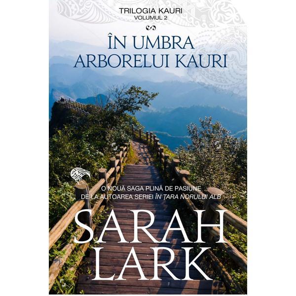 In umbra arborelui kauri. trilogia kauri vol.2 - sarah lark, editura rao