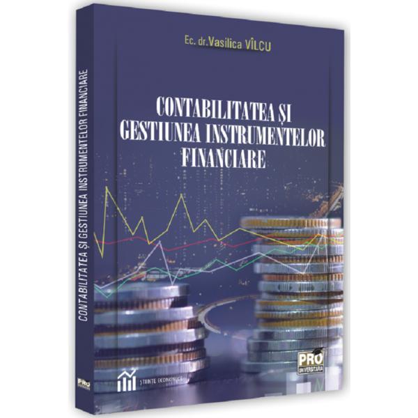 Contabilitatea si gestiunea instrumentelor fiscale - vasilica vilcu, editura pro universitaria