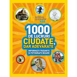 1000 de lucruri ciudate, dar adevarate - national geographic kids, editura litera