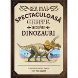 Cea mai spectaculoasa carte despre dinozauri - Rudolf Farkas, Tom Jackson, editura Litera
