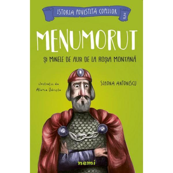 Menumorut si minele de aur de la rosia montana - simona antonescu, alexia udriste, editura nemira