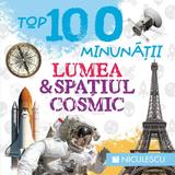 Top 100 minunatii: Lumea si spatiul cosmic, editura Niculescu