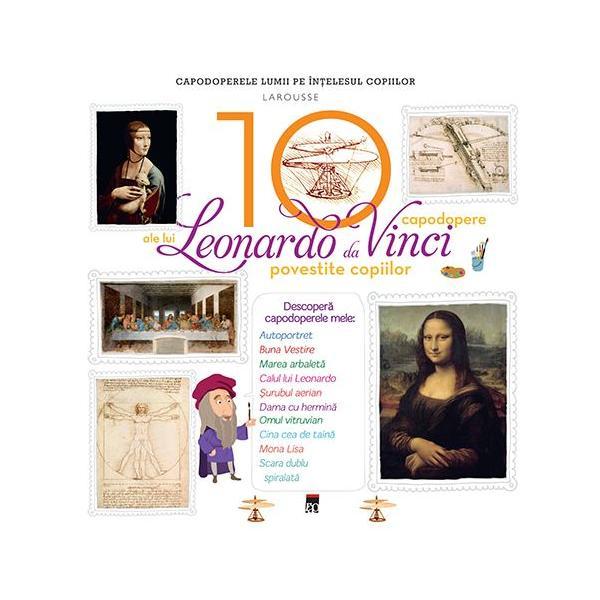 10 capodopere ale lui Leonardo da Vinci povestite copiilor (Larousse), editura Rao